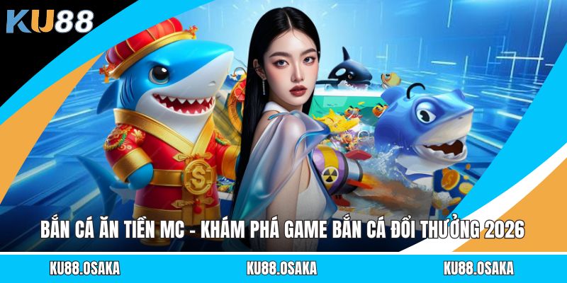 Bắn Cá Ăn Tiền MC - Khám Phá Game Bắn Cá Đổi Thưởng 2026 - winmatrix.biz