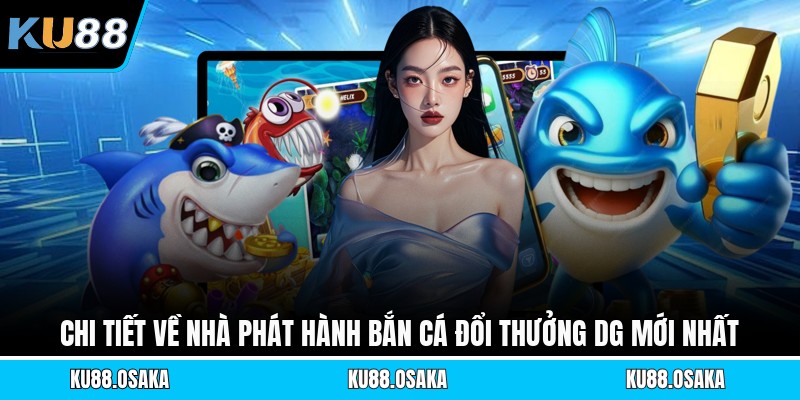Bắn Cá Đổi Thưởng DG - Lão Làng Đại Dương Rinh Thưởng Khủng - winmatrix.biz