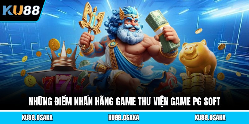 Thư Viện Game PG Soft - So Sánh Đẳng Cấp Với Các Địa Chỉ Khác - winmatrix.biz